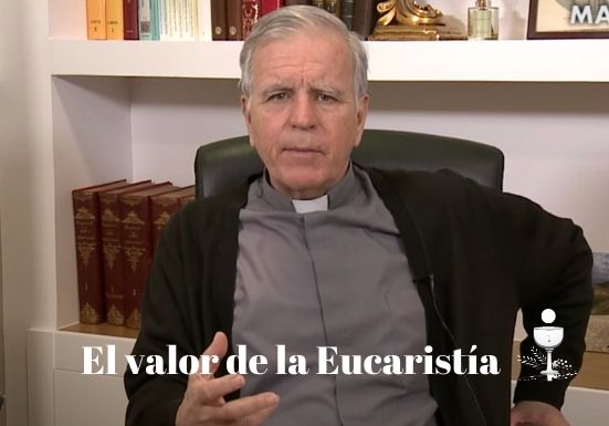 Padre Jesús Higueras: El valor de la Eucaristía
