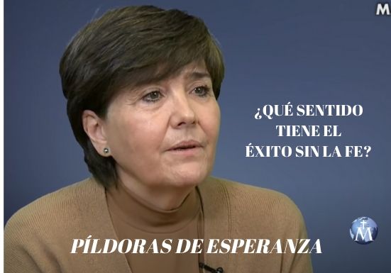 Píldoras de Esperanza: ¿Qué sentido tiene el éxito sin la fe?