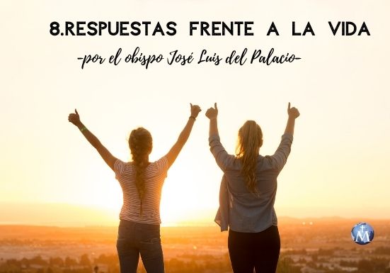 8.Respuestas frente a la vida por el obispo José Luis del Palacio