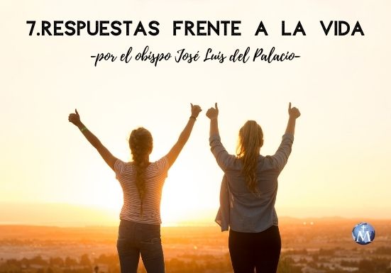 7.Respuestas frente a la vida por el obispo José Luis del Palacio