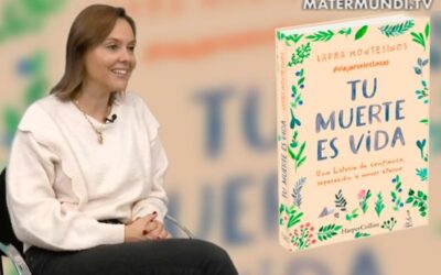La transformación vital de Laura Montesinos, desde la experiencia del dolor y la muerte