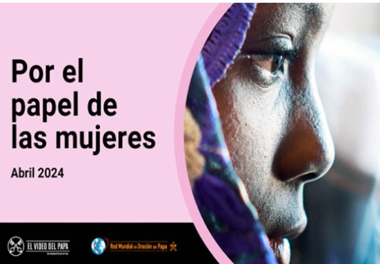 “Si no respetamos a las mujeres, nuestra sociedad no avanzará” | Vídeo del Papa abril 2024
