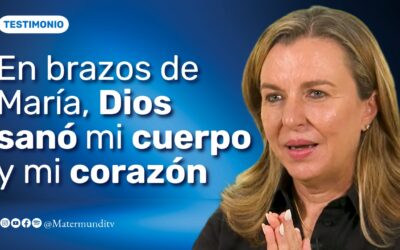 «Dios hizo el milagro de sanar mi cuerpo y mi corazón, a través de mi Madre María» | Testimonio