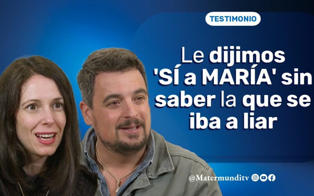 Dile «Sí a María» para poner lo sobrenatural en lo cotidiano y… ¡quizás suceda al revés! | Miguel y Esther