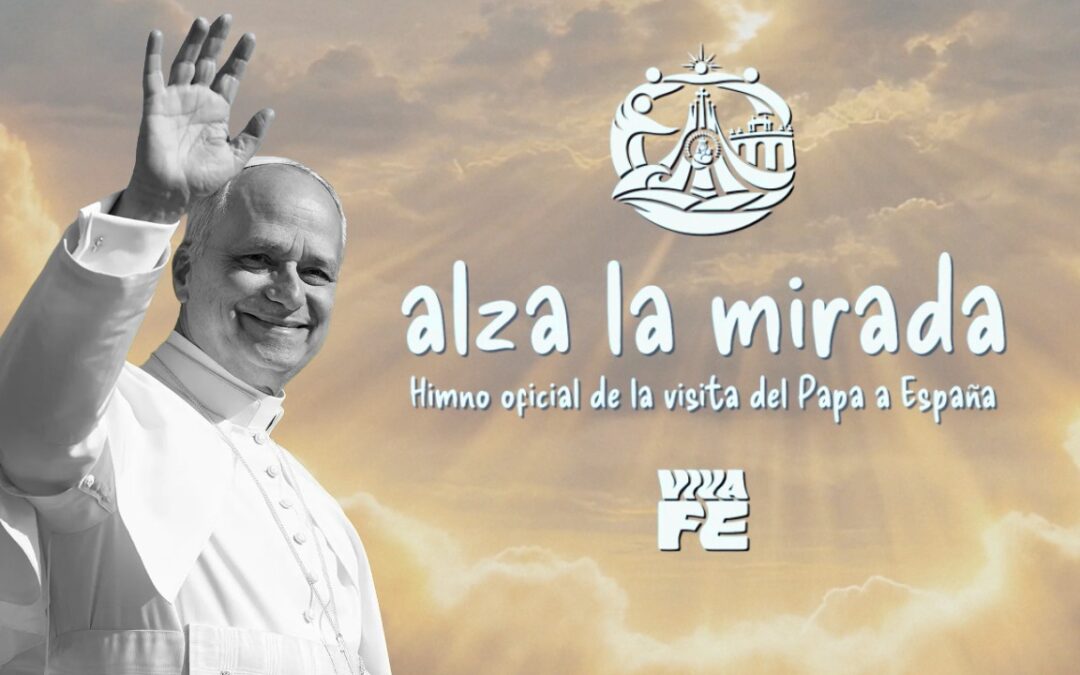 Alza la Mirada | El Himno Oficial para la visita del Papa León XIV a España