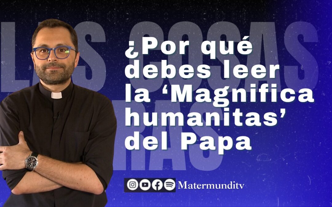 ¿Por qué debes leer la encíclica del Papa León ‘Magnifica humanitas’ | P. Valentín