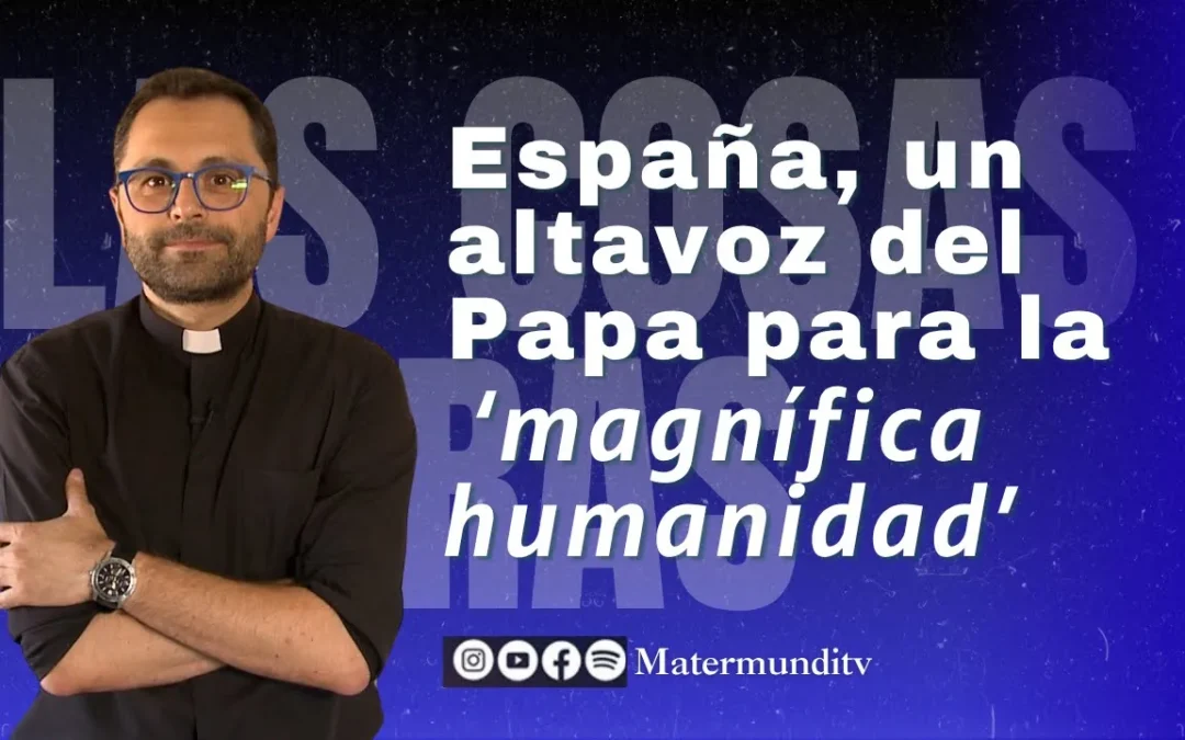 España será un altavoz para el Papa León y su encíclica ‘Magnifica humanitas’ | P. Valentín