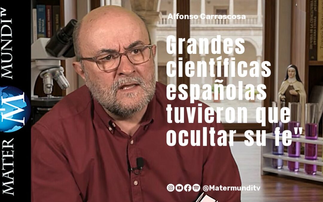 «Muchas científicas católicas españolas importantísimas han tenido que ocultar su fe» | Alfonso V. Carrascosa