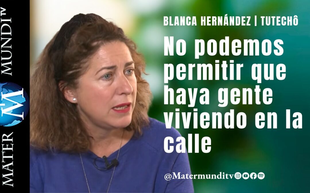 Blanca Hernández y tuTECHÔ | En pie de guerra contra el sinhogarismo en España